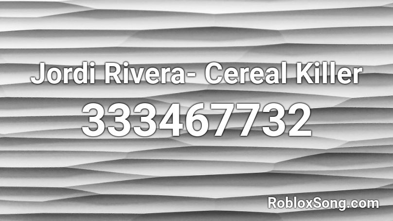 Jordi Rivera- Cereal Killer Roblox ID