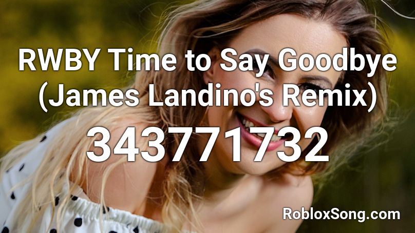 RWBY Time to Say Goodbye (James Landino's Remix) Roblox ID