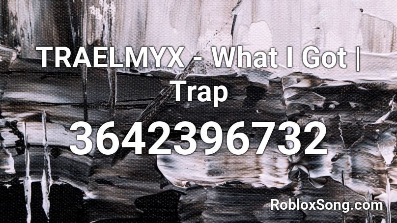 TRAELMYX - What I Got | Trap Roblox ID