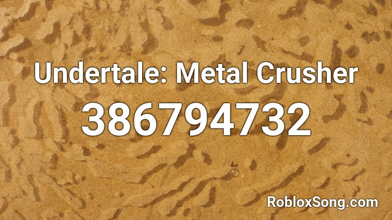 Undertale: Metal Crusher Roblox ID