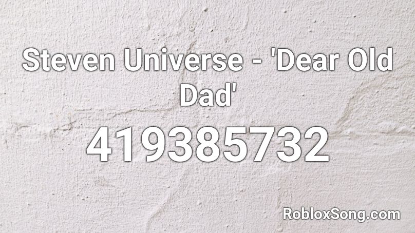 Steven Universe - 'Dear Old Dad' Roblox ID
