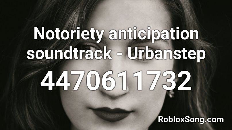 Notoriety anticipation soundtrack - Urbanstep Roblox ID