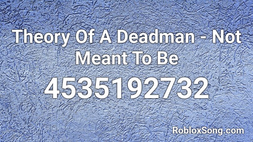 Theory Of A Deadman - Not Meant To Be Roblox ID