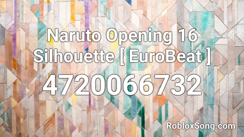 Naruto Opening 16 Silhouette Eurobeat Roblox Id Roblox Music Codes - roblox naruto opening 16 id