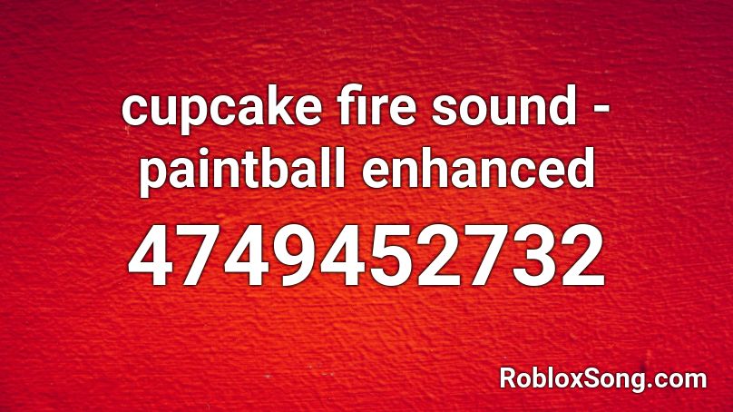 cupcake fire sound - paintball enhanced Roblox ID