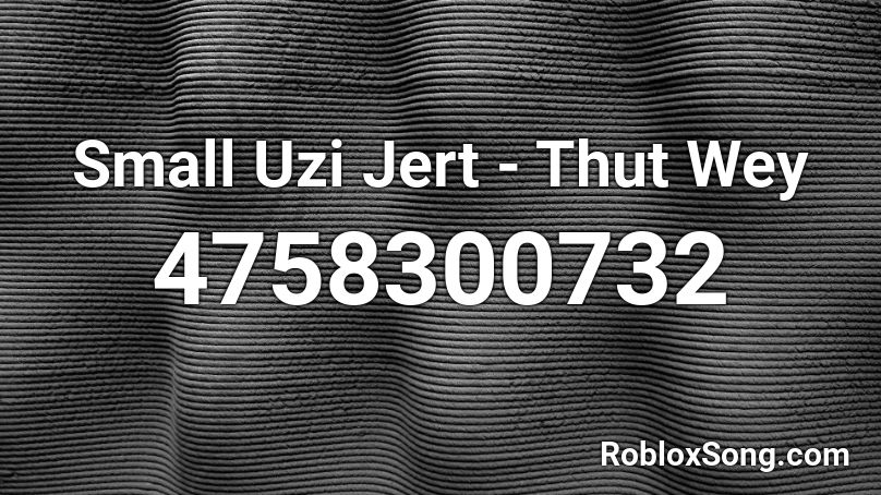 Small Uzi Jert - Thut Wey Roblox ID