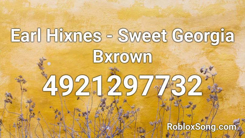 Earl Hixnes - Sweet Georgia Bxrown Roblox ID