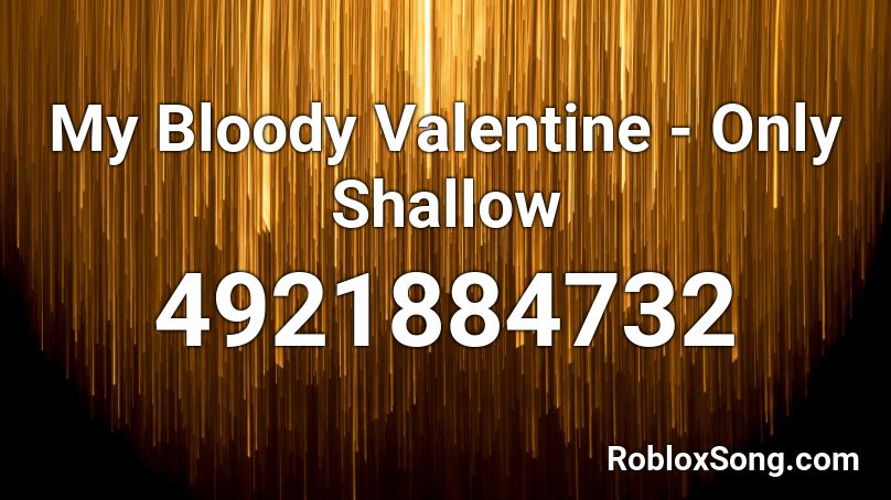 My Bloody Valentine - Only Shallow Roblox ID