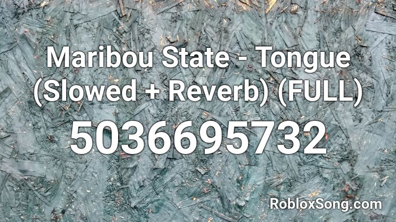 Maribou State - Tongue (Slowed + Reverb) (FULL) Roblox ID