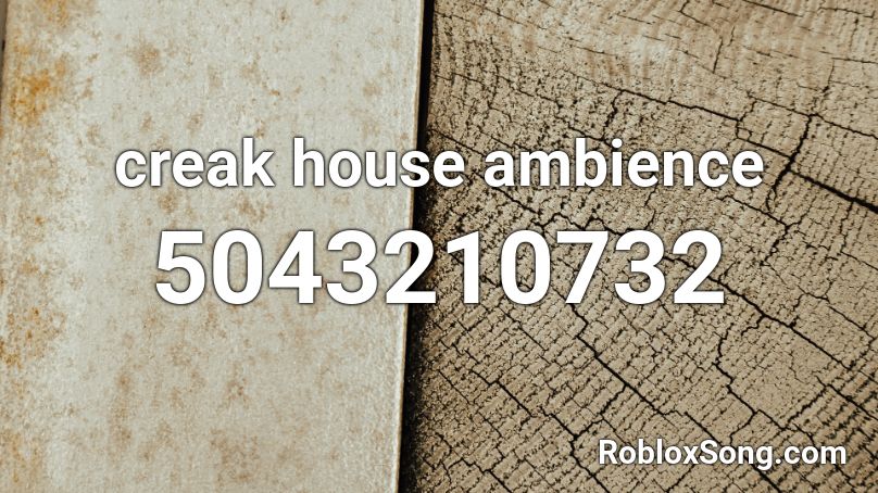 creak house ambience Roblox ID