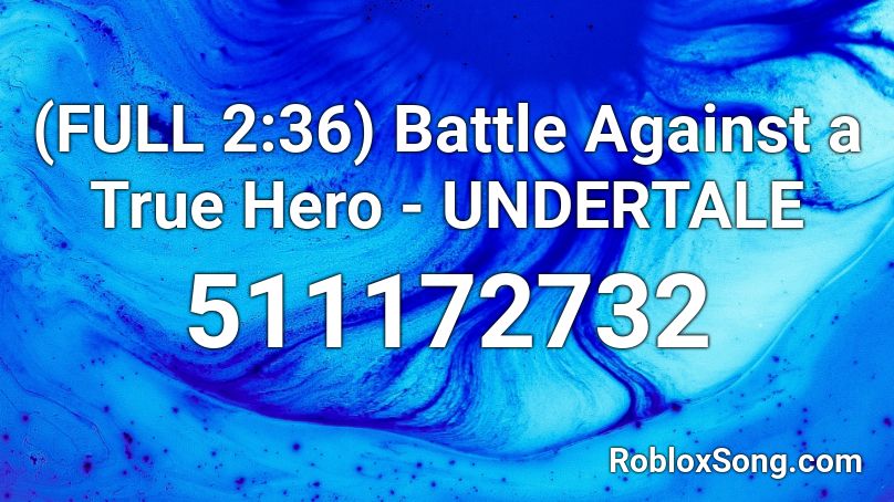 (FULL 2:36) Battle Against a True Hero - UNDERTALE Roblox ID