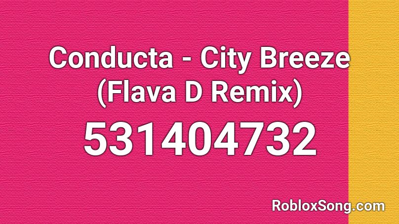 Conducta - City Breeze (Flava D Remix) Roblox ID