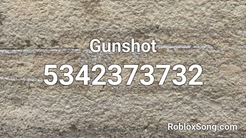 Gunshot Roblox Id Roblox Music Codes - gun shot roblox