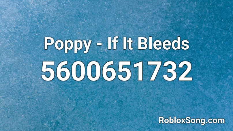 Poppy - If It Bleeds Roblox ID