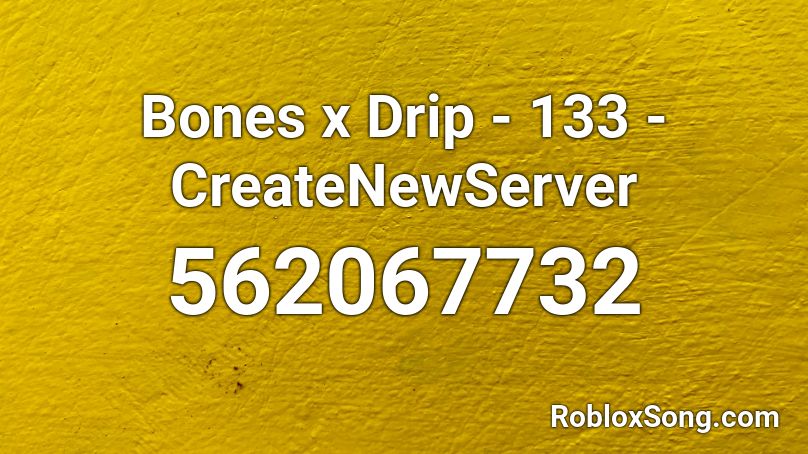 Bones x Drip - 133 - CreateNewServer Roblox ID