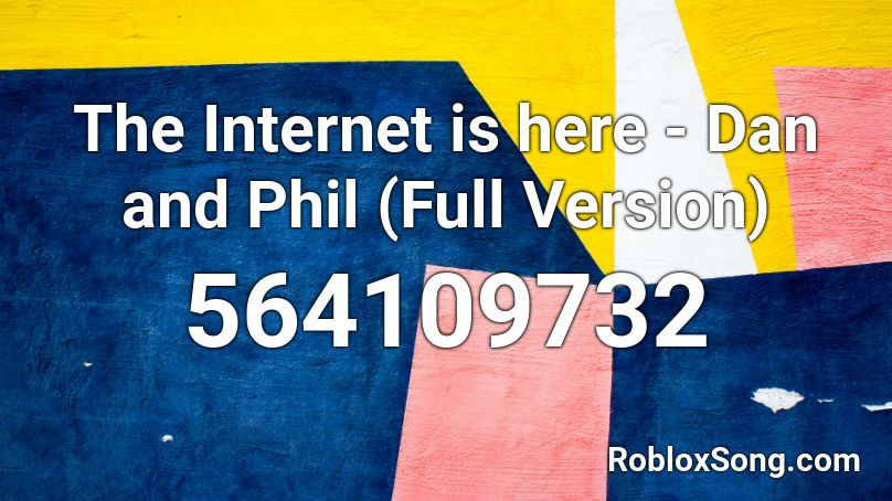 The Internet is here - Dan and Phil (Full Version) Roblox ID