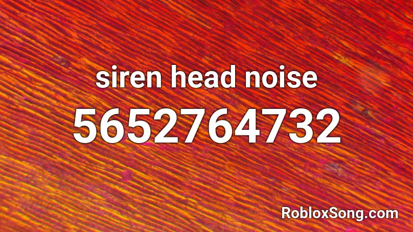 Siren Head Noise Roblox Id Roblox Music Codes - siren head sound roblox id