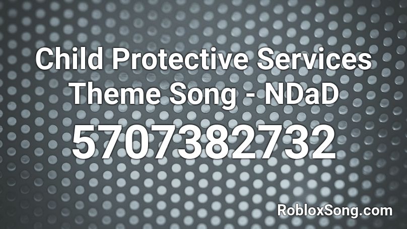 Child Protective Services Theme Song - NDaD Roblox ID
