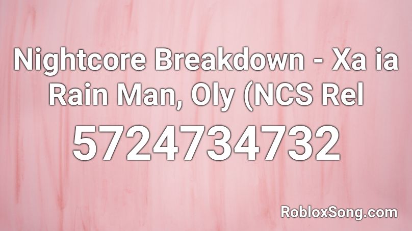 Nightcore Breakdown Xa Ia Rain Man Oly Ncs Rel Roblox Id Roblox Music Codes - breakdown roblox id