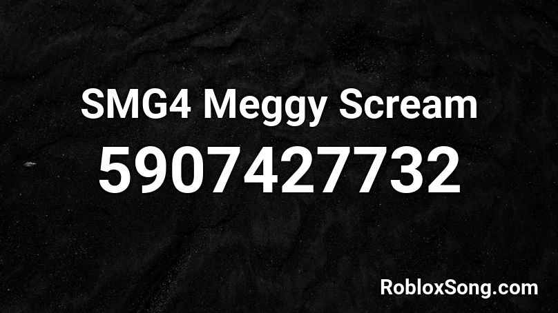 Smg4 Meggy Scream Roblox Id Roblox Music Codes - roblox alumina death note
