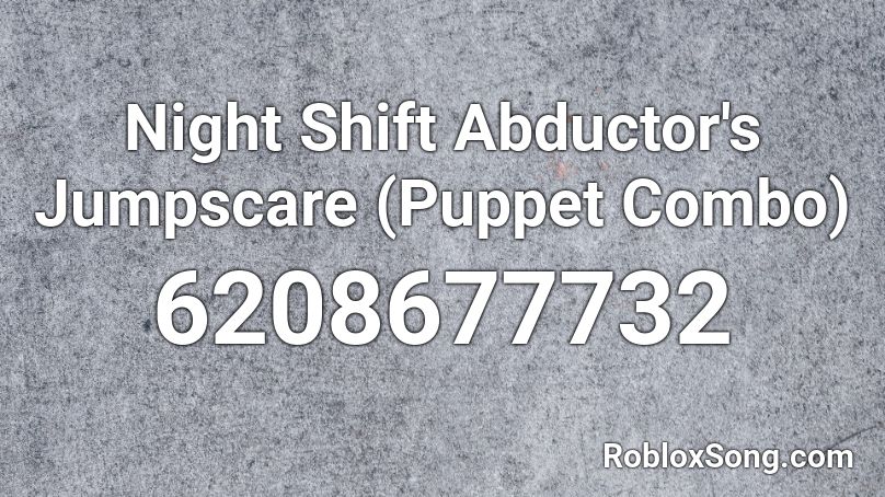 Night Shift Abductor's Jumpscare (Puppet Combo) Roblox ID