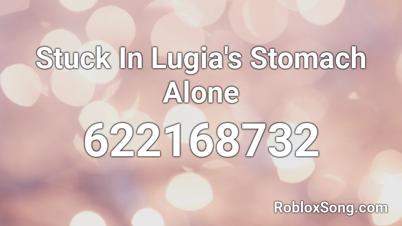 Stuck In Lugia's Stomach Alone Roblox ID