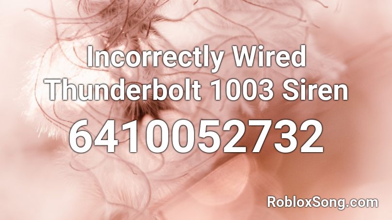 Incorrectly Wired Thunderbolt 1003 Siren Roblox ID