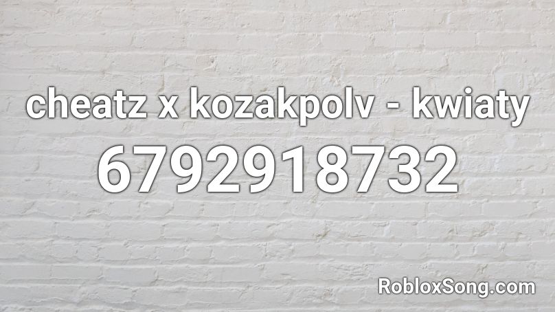 cheatz x kozakpolv - kwiaty Roblox ID