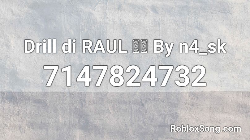 Drill Di RAUL By N4 Sk Roblox ID Roblox Music Codes 7147824732 