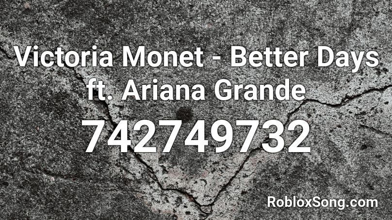 Victoria Monet - Better Days ft. Ariana Grande Roblox ID