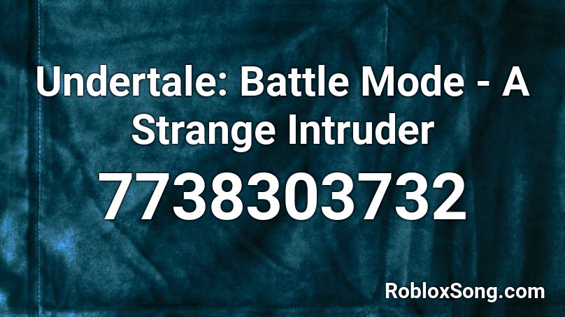 Undertale: Battle Mode - A Strange Intruder Roblox ID