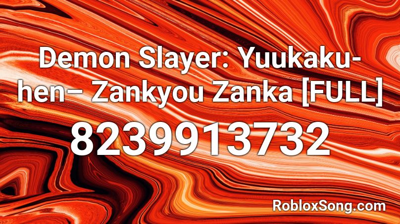 Zankyou Zanka [FULL]-Demon Slayer: Yuukaku-hen Roblox ID