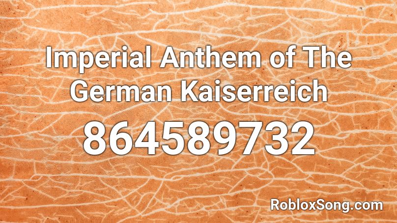 Imperial German Anthem Roblox Id - austrian anthem roblox id
