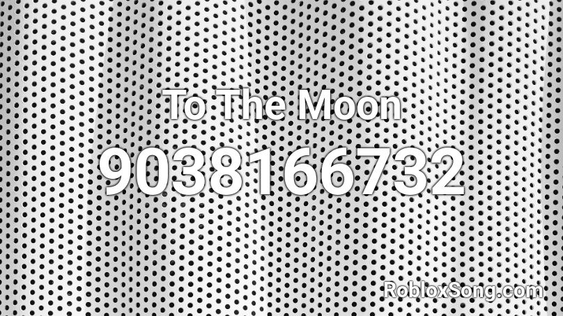 To The Moon Roblox ID
