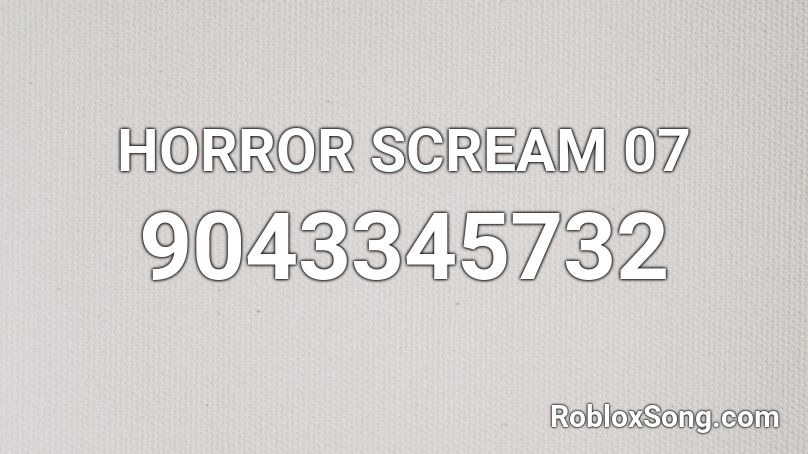 HORROR SCREAM 07 Roblox ID