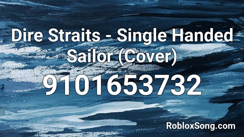 Dire Straits - Single Handed Sailor (Cover) Roblox ID