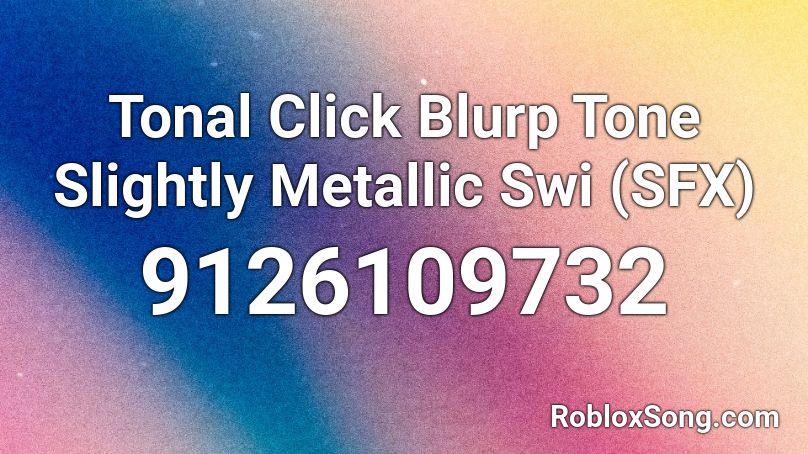 Tonal Click Blurp Tone Slightly Metallic Swi (SFX) Roblox ID