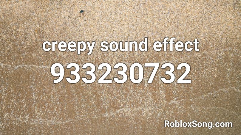 creepy sound effect Roblox ID