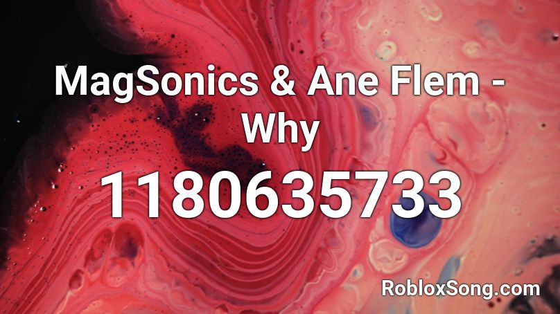MagSonics & Ane Flem - Why Roblox ID