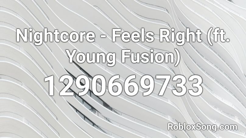 Nightcore - Feels Right (ft. Young Fusion) Roblox ID