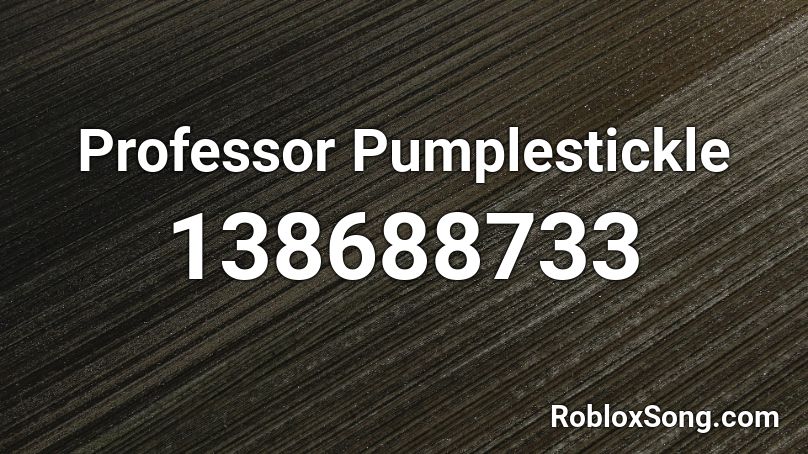 Professor Pumplestickle Roblox ID