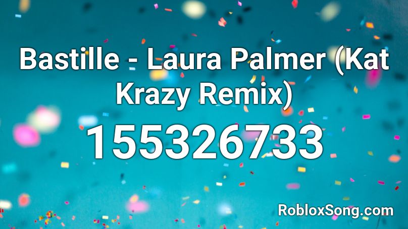 Bastille - Laura Palmer (Kat Krazy Remix) Roblox ID