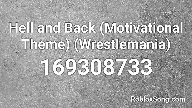 Hell and Back (Motivational Theme) (Wrestlemania) Roblox ID