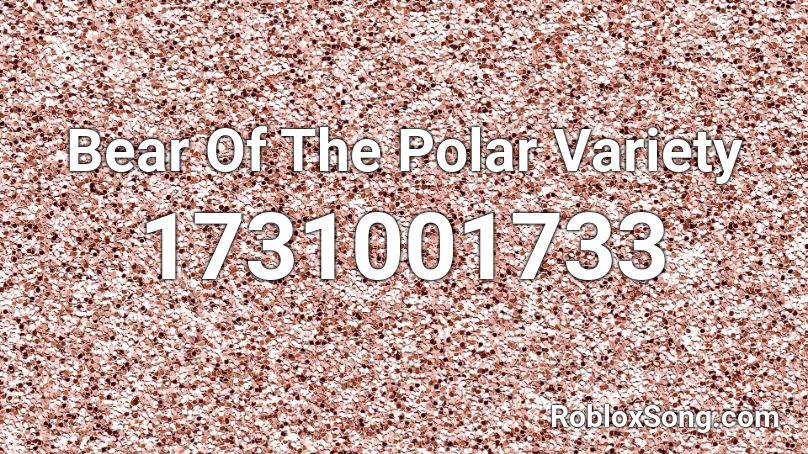 Bear Of The Polar Variety Roblox ID