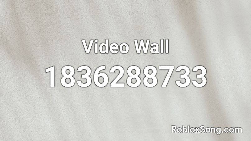 Video Wall Roblox ID