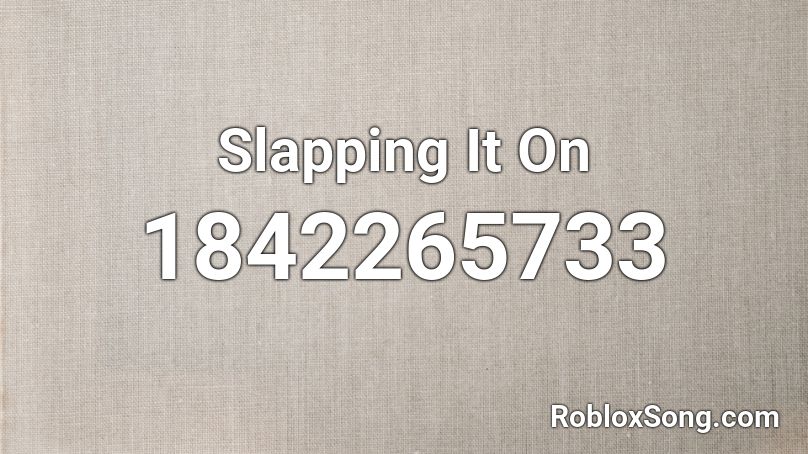Slapping It On Roblox ID