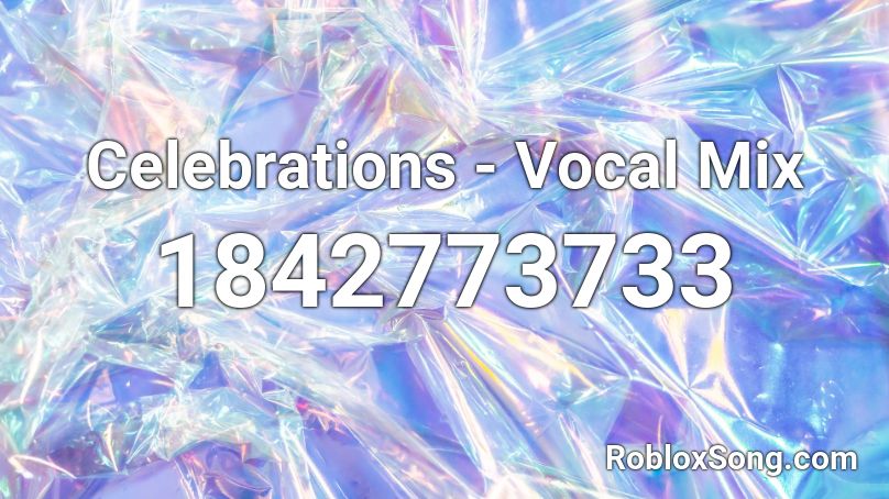 Celebrations - Vocal Mix Roblox ID