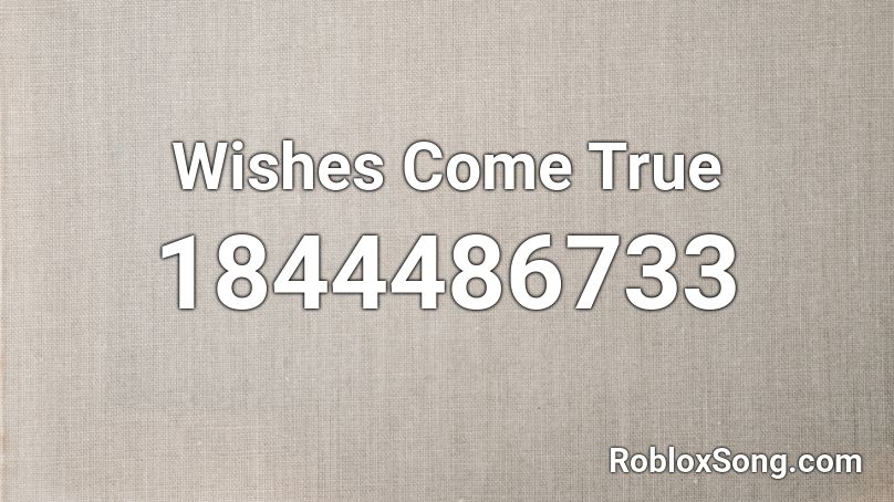 Wishes Come True Roblox ID