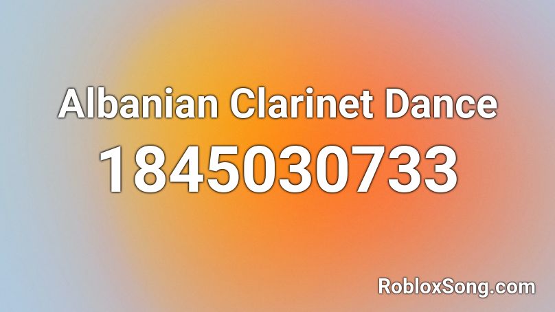 Albanian Clarinet Dance Roblox ID