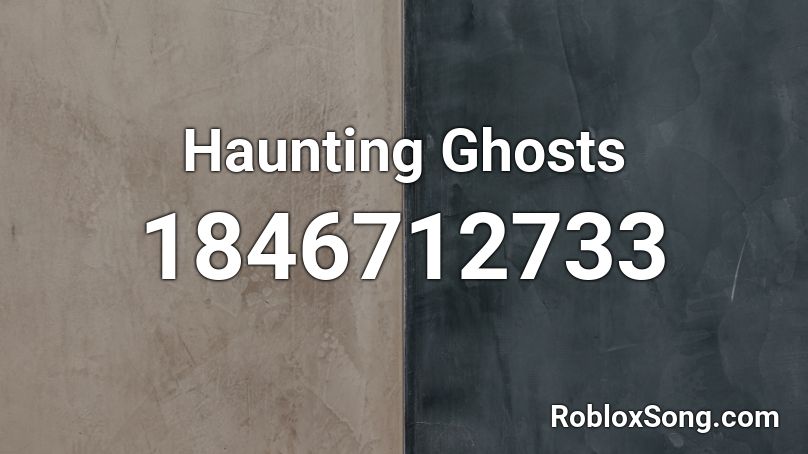 Haunting Ghosts Roblox ID